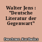 Walter Jens : "Deutsche Literatur der Gegenwart"