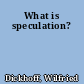 What is speculation?