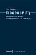 Biosecurity : biomedizinisches Wissen zwischen Sicherheit und Gefährdung