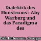 Dialektik des Monstrums : Aby Warburg und das Paradigma des Symptomalen