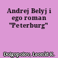 Andrej Belyj i ego roman "Peterburg"