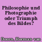 Philosophie und Photographie oder Triumph des Bildes?