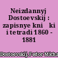 Neizdannyj Dostoevskij : zapisnye knižki i tetradi 1860 - 1881 gg.