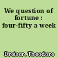 We question of fortune : four-fifty a week