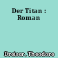 Der Titan : Roman