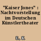 "Kaiser Jones" : Nachtvorstellung im Deutschen Künstlertheater