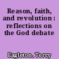 Reason, faith, and revolution : reflections on the God debate