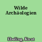 Wilde Archäologien
