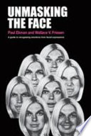 Unmasking the face : a guide to recognizing emotions from facial clues