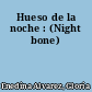 Hueso de la noche : (Night bone)