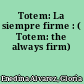 Totem: La siempre firme : ( Totem: the always firm)