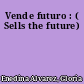 Vende futuro : ( Sells the future)