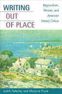 Writing out of place : regionalism, women, and American literary culture