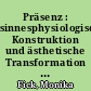 Präsenz : sinnesphysiologische Konstruktion und ästhetische Transformation der Wahrnehmung : am Beispiel von Przybyszewski, Benn und Rilke