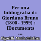 Per una bibliografia di Giordano Bruno (1800 - 1999) : [Documents / essais, 2]