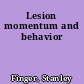 Lesion momentum and behavior