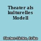 Theater als kulturelles Modell