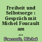 Freiheit und Selbstsorge : Gespräch mit Michel Foucault am 20. Januar 1984
