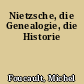 Nietzsche, die Genealogie, die Historie