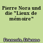Pierre Nora und die "Lieux de mémoire"