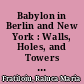 Babylon in Berlin and New York : Walls, Holes, and Towers of Democracy and Globalization