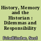 History, Memory and the Historian : Dilemmas and Responsibility