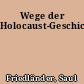 Wege der Holocaust-Geschichtsschreibung