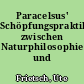 Paracelsus' Schöpfungspraktiken zwischen Naturphilosophie und Naturwissenschaft