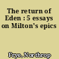 The return of Eden : 5 essays on Milton's epics
