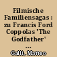 Filmische Familiensagas : zu Francis Ford Coppolas 'The Godfather' und zu Edgar Reitz' 'Heimat'