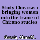 Study Chicanas : bringing women into the frame of Chicano studies