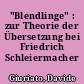"Blendlinge" : zur Theorie der Übersetzung bei Friedrich Schleiermacher