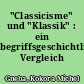 "Classicisme" und "Klassik" : ein begriffsgeschichtlicher Vergleich