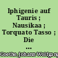 Iphigenie auf Tauris ; Nausikaa ; Torquato Tasso ; Die natürliche Tochter ; Lesarten