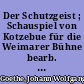 Der Schutzgeist ; Schauspiel von Kotzebue für die Weimarer Bühne bearb. von Goethe ; Lesarten zu Bd. 13