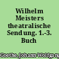 Wilhelm Meisters theatralische Sendung. 1.-3. Buch