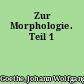 Zur Morphologie. Teil 1
