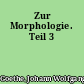 Zur Morphologie. Teil 3