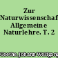 Zur Naturwissenschaft. Allgemeine Naturlehre. T. 2