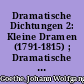 Dramatische Dichtungen 2: Kleine Dramen (1791-1815) ; Dramatische Fragmente (1793-1823) ; Bearbeitungen