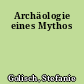 Archäologie eines Mythos