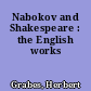 Nabokov and Shakespeare : the English works
