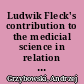 Ludwik Fleck's contribution to the medicial science in relation to the contemporary medical research in poland and abroad