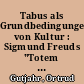 Tabus als Grundbedingungen von Kultur : Sigmund Freuds "Totem und Tabu" und die Wende in der Tabuforschung