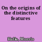 On the origins of the distinctive features