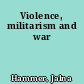 Violence, militarism and war