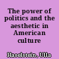 The power of politics and the aesthetic in American culture