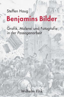 Benjamins Bilder : Grafik, Malerei und Fotografie in der Passagenarbeit