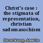 Christ's case : the stigmata of representation, christian sadomasochism