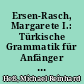 Ersen-Rasch, Margarete I.: Türkische Grammatik für Anfänger und Fortgeschrittene : Rezension